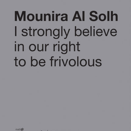 Mounira Al Solh: I Strongly Believe in Our Right to Be Frivolous