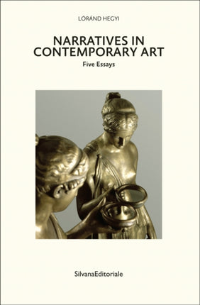 Narratives in Contemporary Art: Five Essays