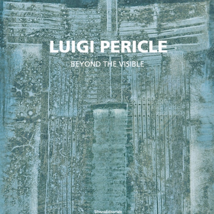 Luigi Pericle: 1916-2001. Beyond the Visible