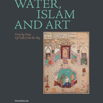 Water, Islam and Art: Drop by Drop Life Falls from the Sky