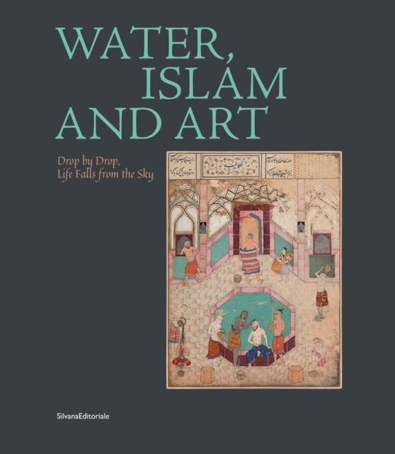 Water, Islam and Art: Drop by Drop Life Falls from the Sky