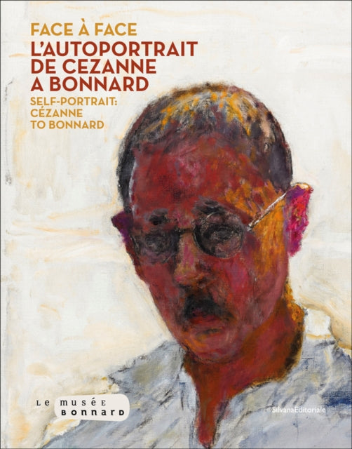 Face to Face: The Self-Portrait from Cézanne to Bonnard