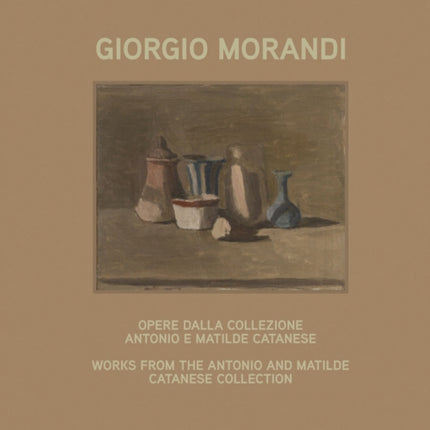 Giorgio Morandi: Works from the Antonio and Matilde Catanese Collection