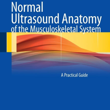 Normal Ultrasound Anatomy of the Musculoskeletal System: A Practical Guide