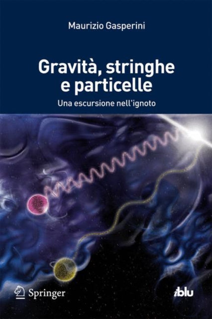 Gravità, stringhe e particelle: Una escursione