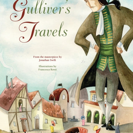 Gulliver's Travels: From the Masterpiece by Jonathan Swift