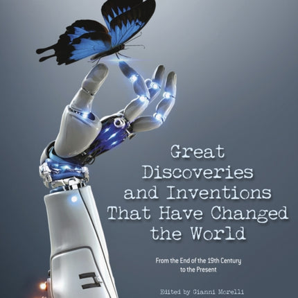 Great Discoveries and Inventions That Changed the World: From the End of the 19th Century to the Present