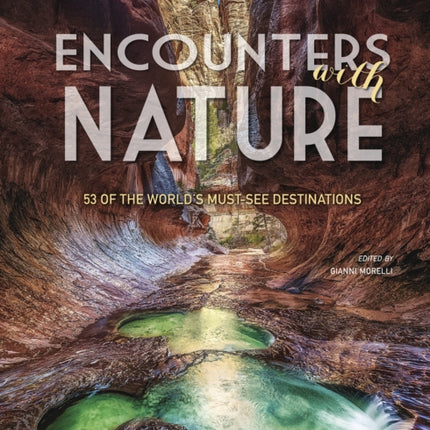 Encounters with Nature: 53 of the World's Must-See Destinations