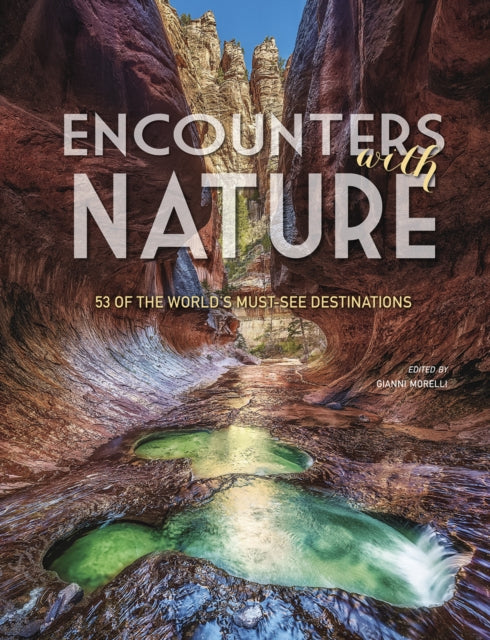 Encounters with Nature: 53 of the World's Must-See Destinations