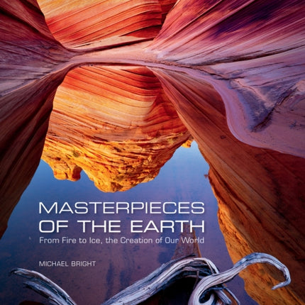 Masterpieces of the Earth: From Fire to Ice, the Creation of Our World