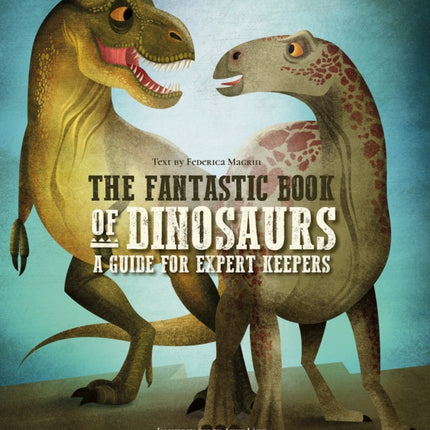 The Fantastic Book of Dinosaurs: A Guide for Expert Keepers