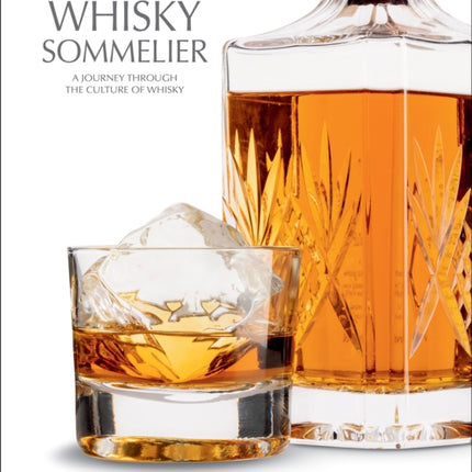 Whisky Sommelier: A Journey Through the Culture of Whisky