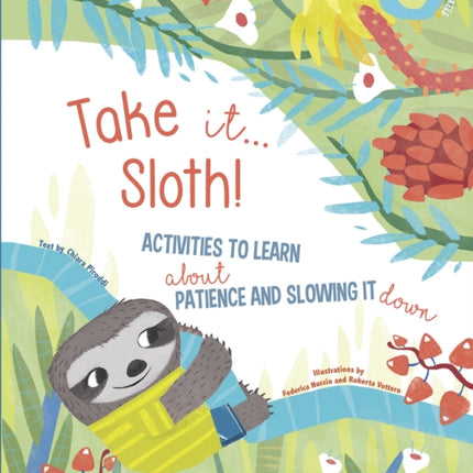 Take It... Sloth!: Activities to Learn About Patience and Slowing It Down