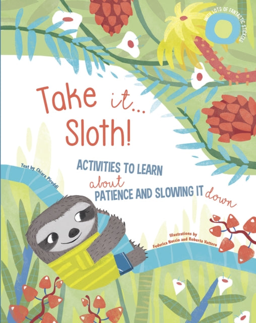 Take It... Sloth!: Activities to Learn About Patience and Slowing It Down