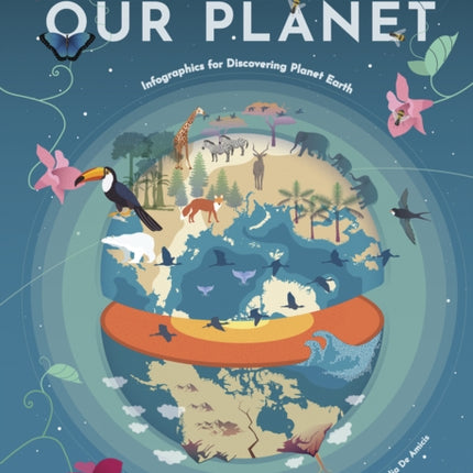 Our Planet: Infographics for Discovering Planet Earth