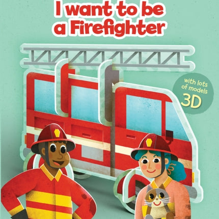 I Want to be a Firefighter: Build Up Your Job