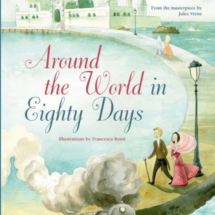 Around the World in Eighty Days: From the Masterpiece by Jules Verne