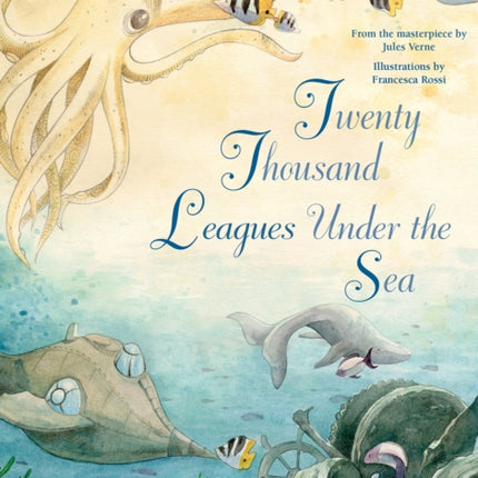 Twenty Thousand Leagues Under the Sea: From the Masterpiece by Jules Verne