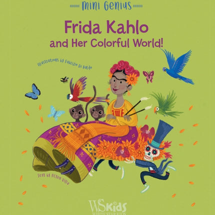 Frida Kahlo and her Colorful World!: Mini Genius