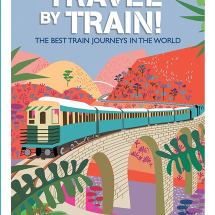 Travel by Train: The Best Train Journeys in the World