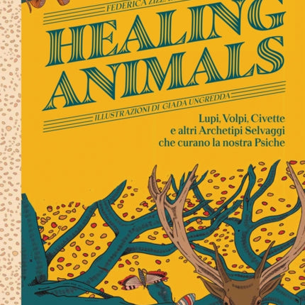 Healing Animals: Wolves, Foxes, Owls, and Other Wild Archetypal Animals that Inhabit Our Psyche