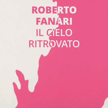 Roberto Fanari: Il Cielo Ritrovato/The Rediscoverd Sky