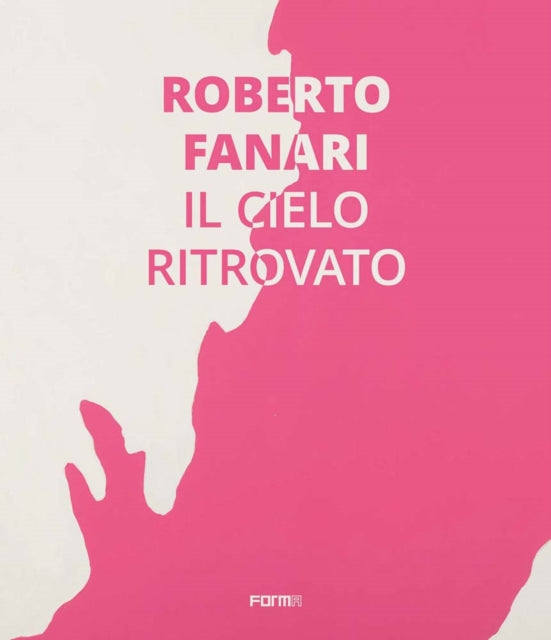 Roberto Fanari: Il Cielo Ritrovato/The Rediscoverd Sky