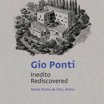 Gio Ponti: Inedito/Rediscovered: Notre Dame de Sion, Roma