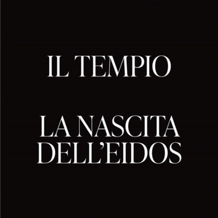 Il Tempio. La nascita dell'Eidos: The Temple. Birth of the Eidos