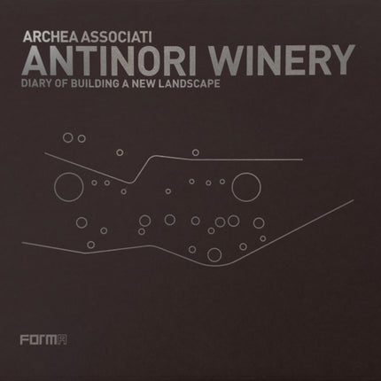 Archea Associati: Antinori Winery: Diary of Building a New Landscape