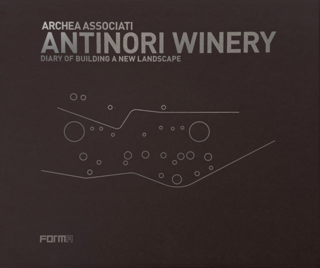 Archea Associati: Antinori Winery: Diary of Building a New Landscape