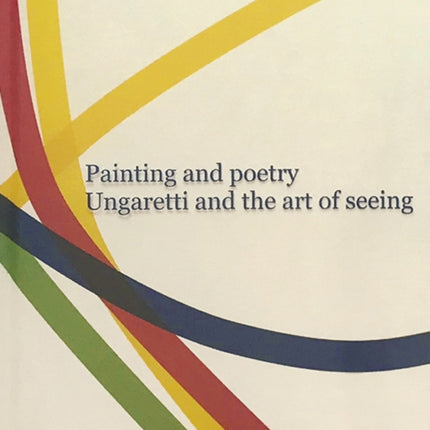 Painting and Poetry. Ungaretti and the art of seeing