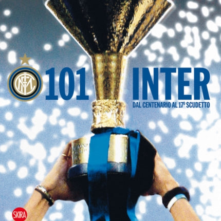 101 Inter (Italian edition): Dal Centenario al 17o scudetto