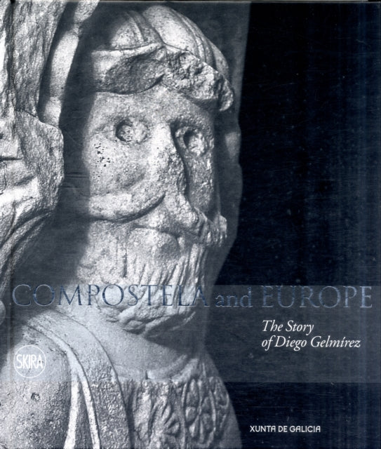 Compostela and Europe The Story of Diego Gelmrez The Story of Diego Gelmirez