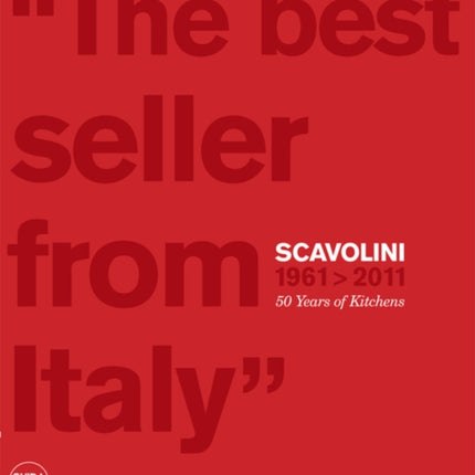 Scavolini 1961 - 2011: 50 Years of Kitchens: 'The Best Seller from Italy'