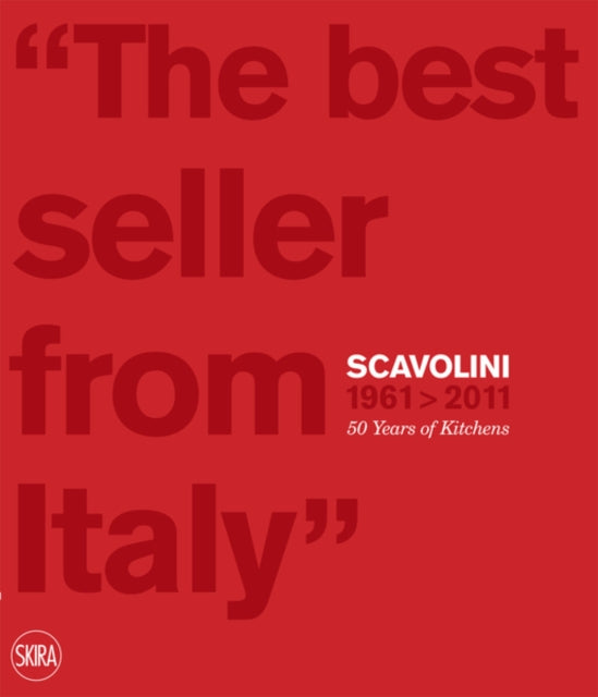 Scavolini 1961 - 2011: 50 Years of Kitchens: 'The Best Seller from Italy'