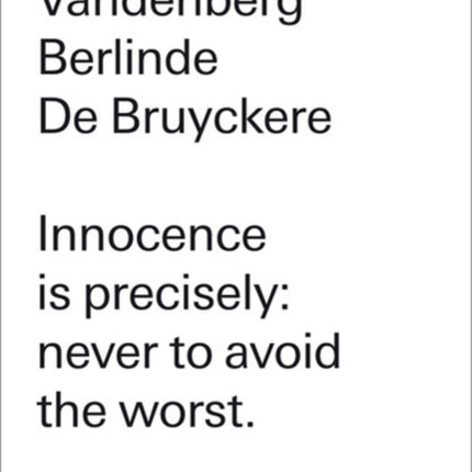 Berlinde De Bruyckere: Philippe Vandenberg: Innocence is precisely: never to avoid the worst.