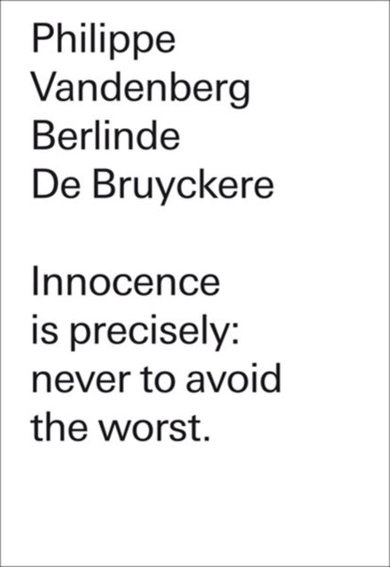 Berlinde De Bruyckere: Philippe Vandenberg: Innocence is precisely: never to avoid the worst.