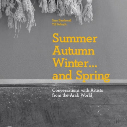 Summer Autumn Winter … and Spring: Conversations with Artists from the Arab World