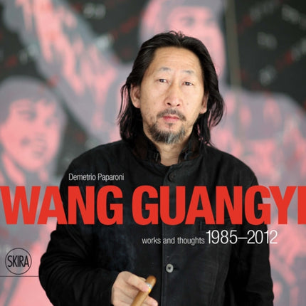 Wang Guangyi: Works and Thoughts 1985-2012