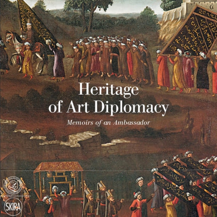 Heritage of Art Diplomacy: Memoirs of an Ambassador