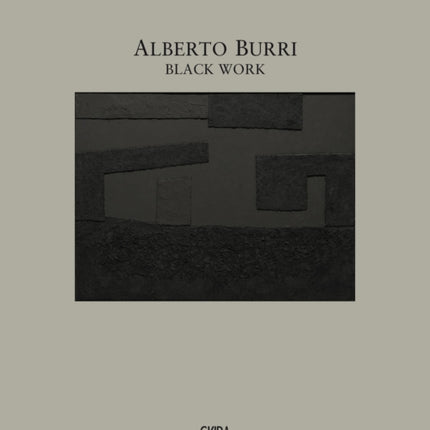 Alberto Burri: Black Work: Cellotex 1972-1992