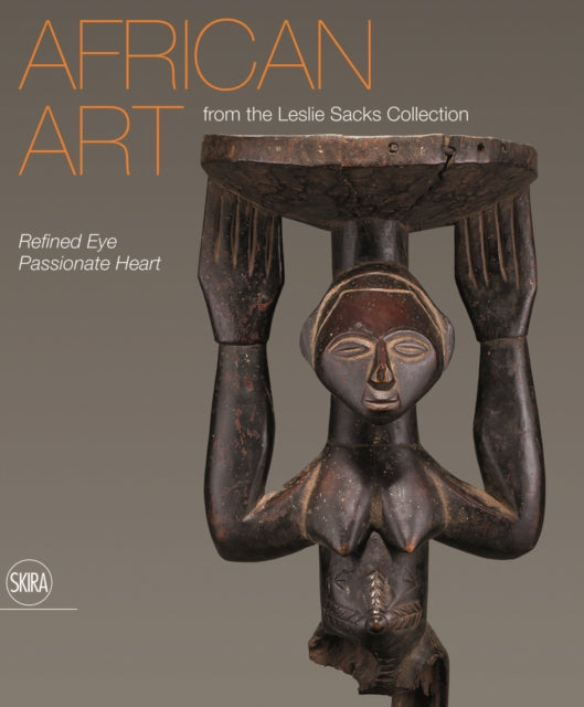 African Art from the Leslie Sacks Collection: Refined Eye, Passionate Heart