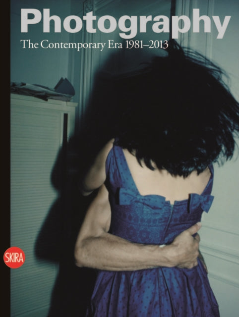 Photography Vol.4: The Contemporary Era 1981-2013