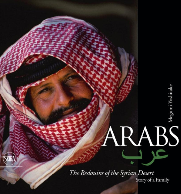 Arab. Bedouin of the Syrian Desert: Story of a Family