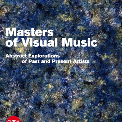 Visual Music Masters: Abstract Explorations: History and Contemporary Research