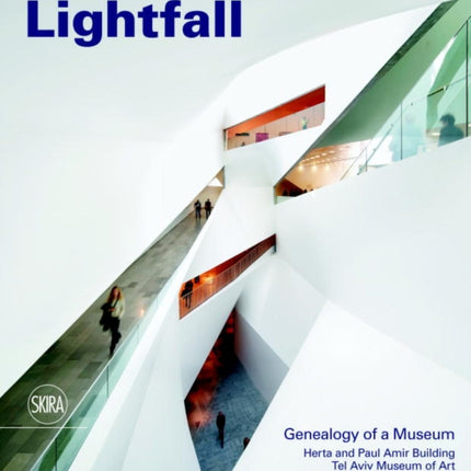 Lightfall: Genealogy of a Museum: Paul and Herta Amir Building, Tel Aviv Museum of Art