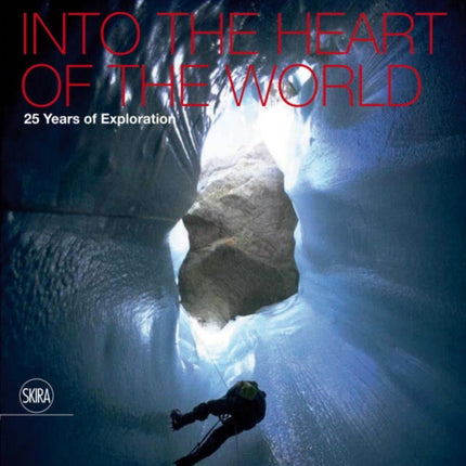 Into the Heart of the World: 25 Years of Exploration