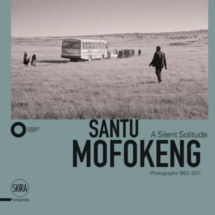 Santu Mofokeng: A Silent Solitude. Photographs 1982-2011