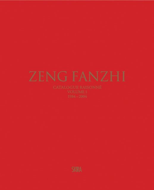 Zeng Fanzhi (Bilingual edition): Catalogue raisonné. Volume I: 1984–2004